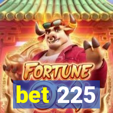 bet 225